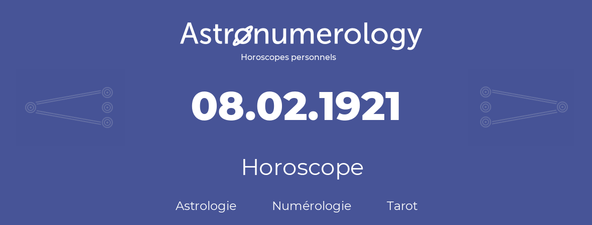 Horoscope pour anniversaire (jour de naissance): 08.02.1921 (08 Février 1921)