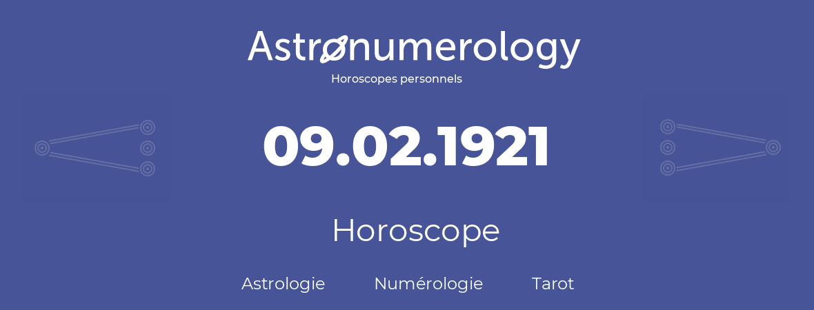 Horoscope pour anniversaire (jour de naissance): 09.02.1921 (9 Février 1921)