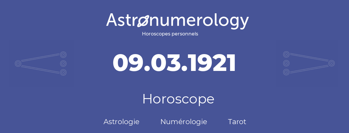 Horoscope pour anniversaire (jour de naissance): 09.03.1921 (9 Mars 1921)