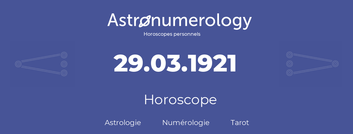 Horoscope pour anniversaire (jour de naissance): 29.03.1921 (29 Mars 1921)