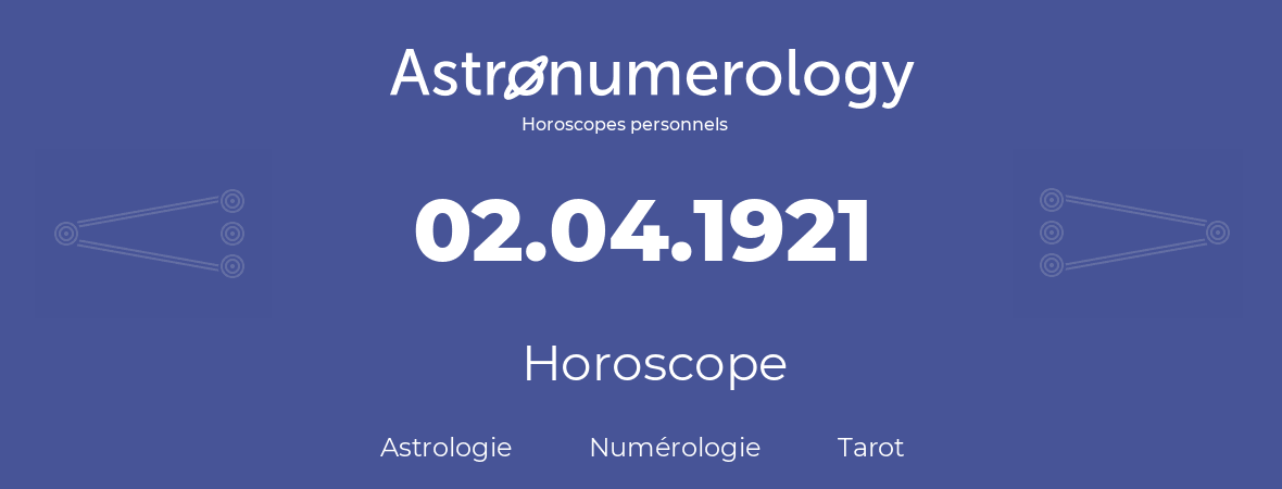 Horoscope pour anniversaire (jour de naissance): 02.04.1921 (02 Avril 1921)
