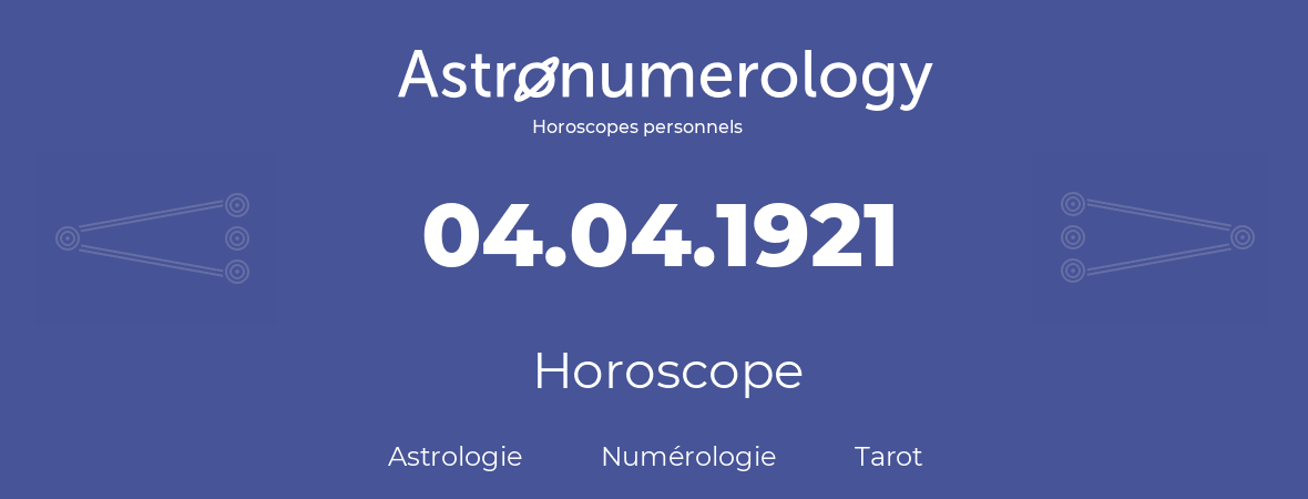 Horoscope pour anniversaire (jour de naissance): 04.04.1921 (4 Avril 1921)