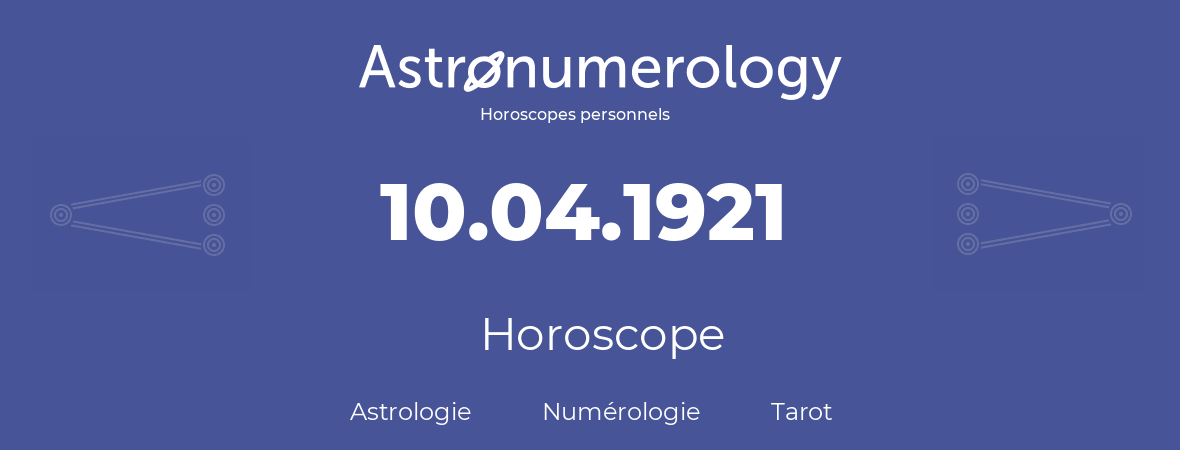 Horoscope pour anniversaire (jour de naissance): 10.04.1921 (10 Avril 1921)