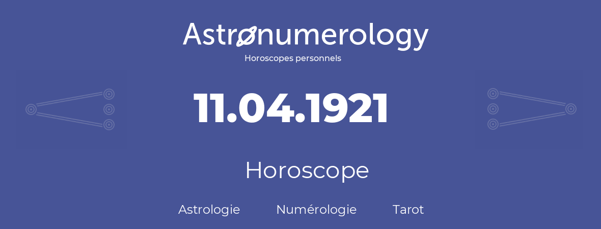 Horoscope pour anniversaire (jour de naissance): 11.04.1921 (11 Avril 1921)