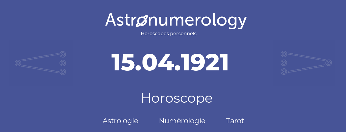 Horoscope pour anniversaire (jour de naissance): 15.04.1921 (15 Avril 1921)