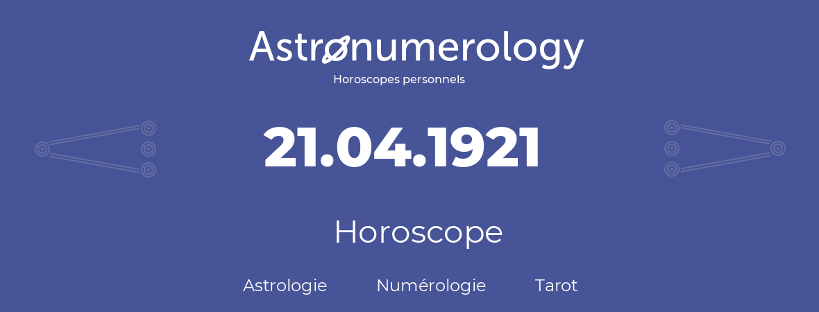 Horoscope pour anniversaire (jour de naissance): 21.04.1921 (21 Avril 1921)