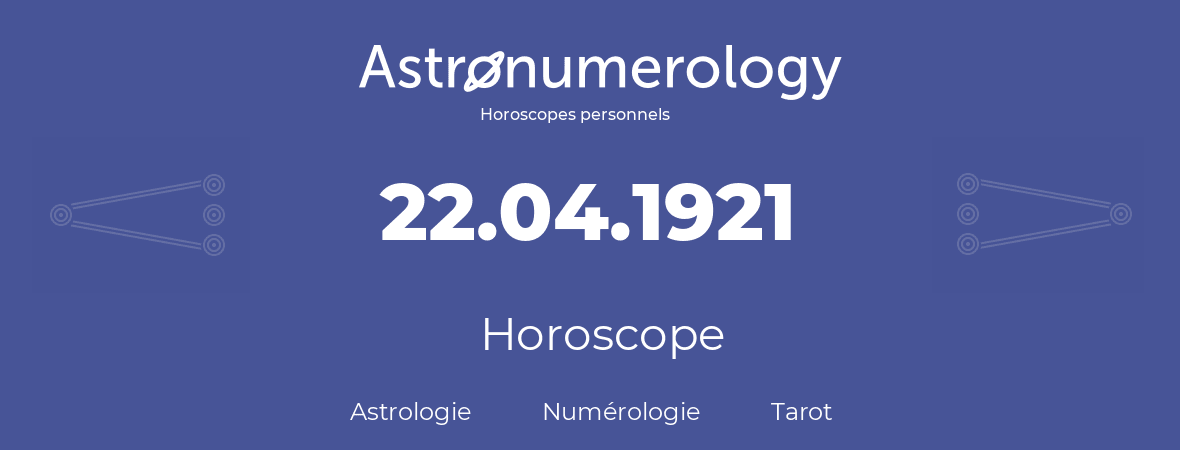 Horoscope pour anniversaire (jour de naissance): 22.04.1921 (22 Avril 1921)