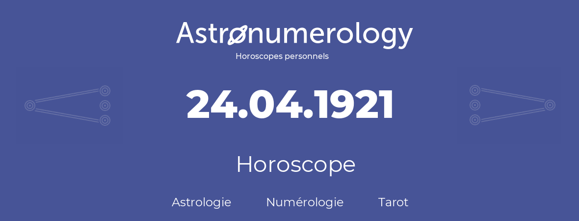 Horoscope pour anniversaire (jour de naissance): 24.04.1921 (24 Avril 1921)