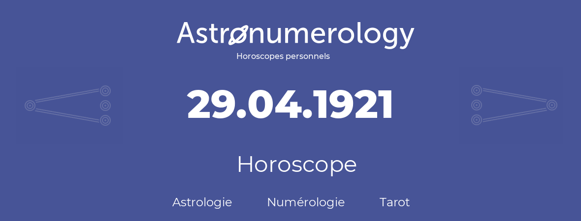 Horoscope pour anniversaire (jour de naissance): 29.04.1921 (29 Avril 1921)