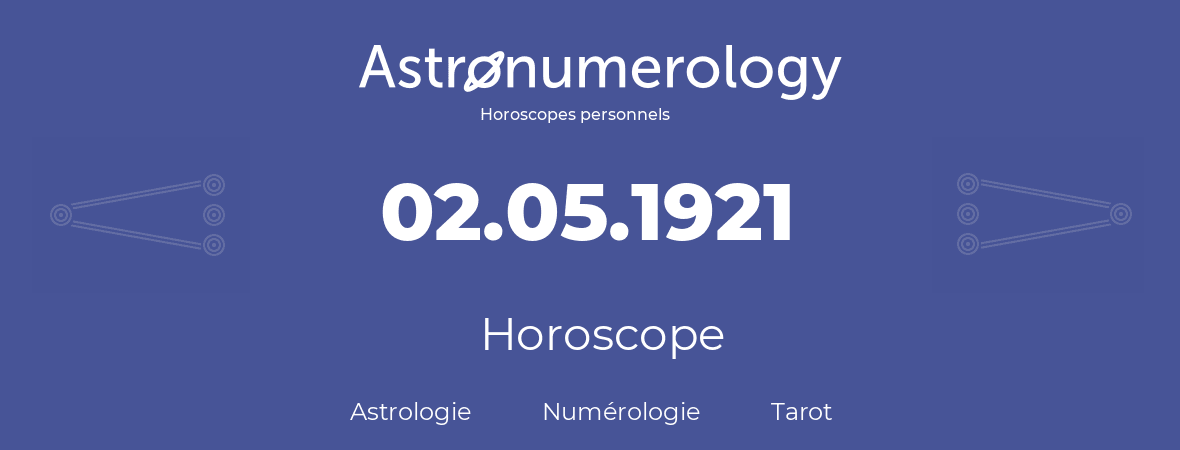 Horoscope pour anniversaire (jour de naissance): 02.05.1921 (2 Mai 1921)
