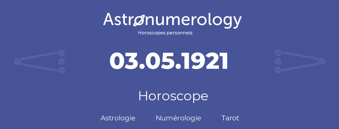Horoscope pour anniversaire (jour de naissance): 03.05.1921 (3 Mai 1921)