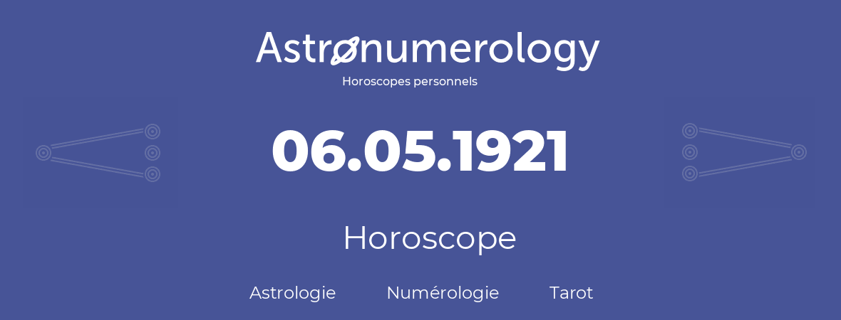 Horoscope pour anniversaire (jour de naissance): 06.05.1921 (6 Mai 1921)