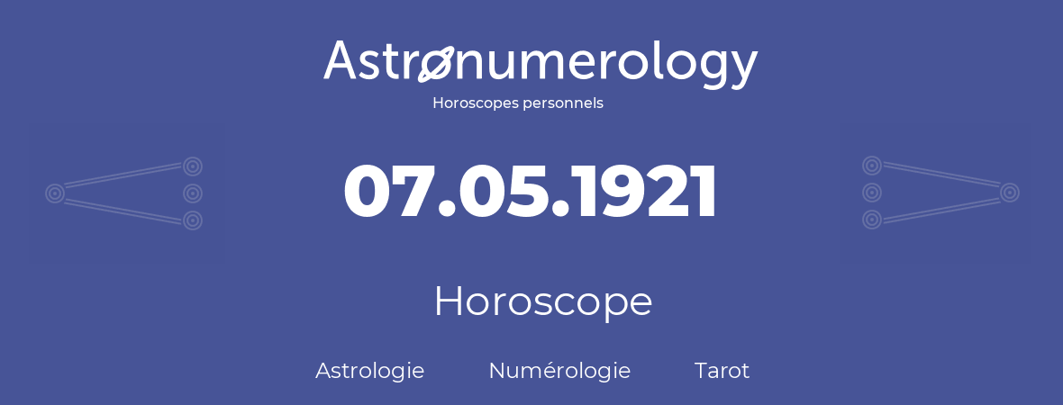 Horoscope pour anniversaire (jour de naissance): 07.05.1921 (7 Mai 1921)