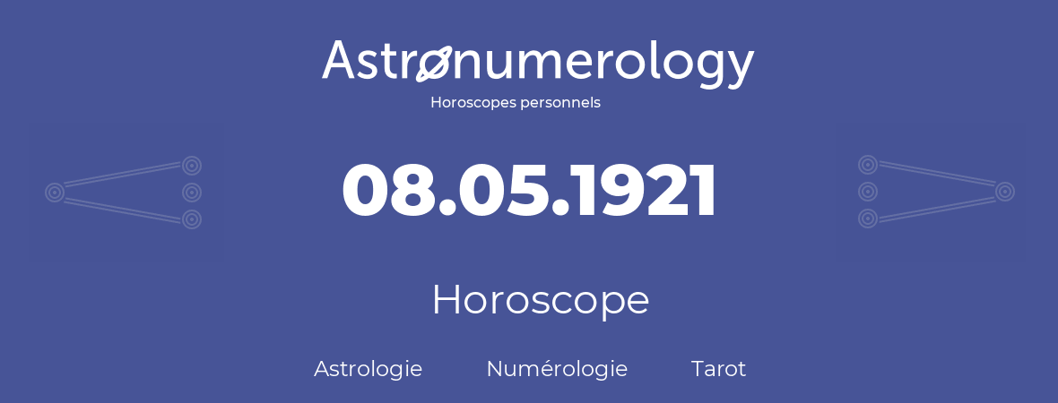 Horoscope pour anniversaire (jour de naissance): 08.05.1921 (08 Mai 1921)