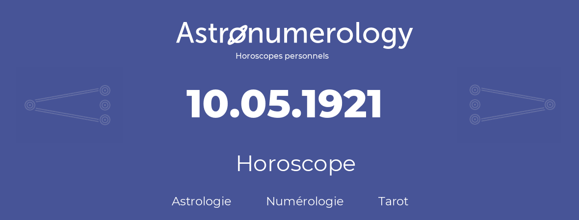Horoscope pour anniversaire (jour de naissance): 10.05.1921 (10 Mai 1921)