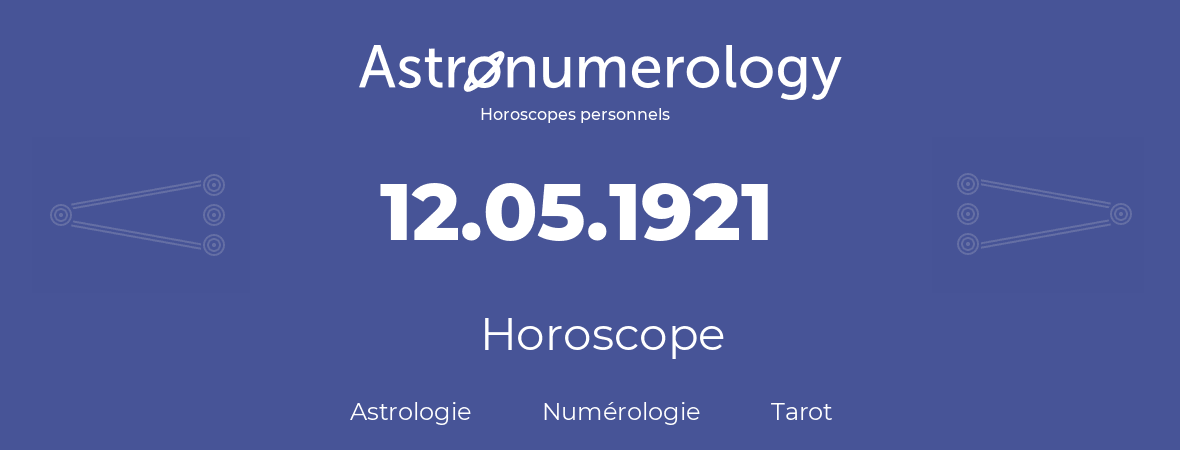 Horoscope pour anniversaire (jour de naissance): 12.05.1921 (12 Mai 1921)