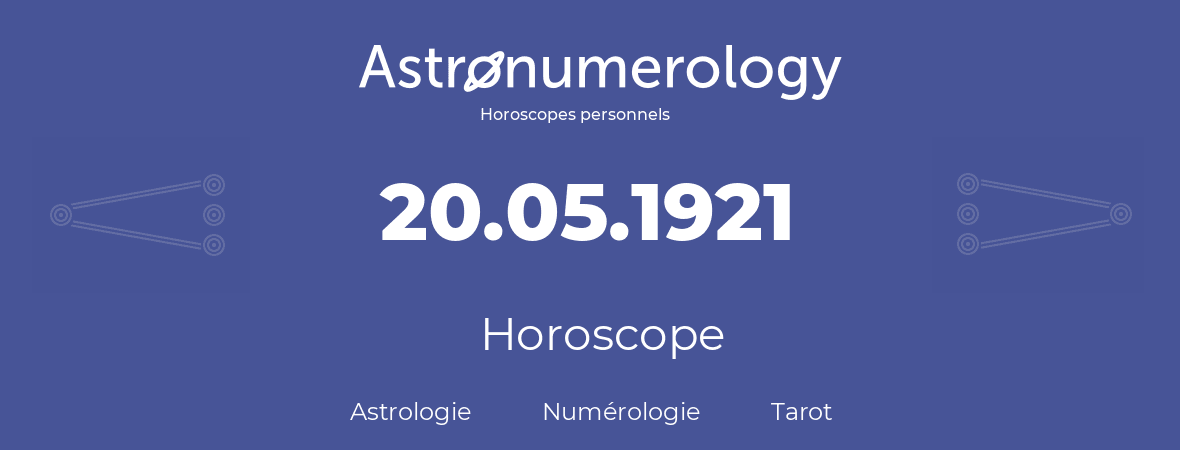 Horoscope pour anniversaire (jour de naissance): 20.05.1921 (20 Mai 1921)