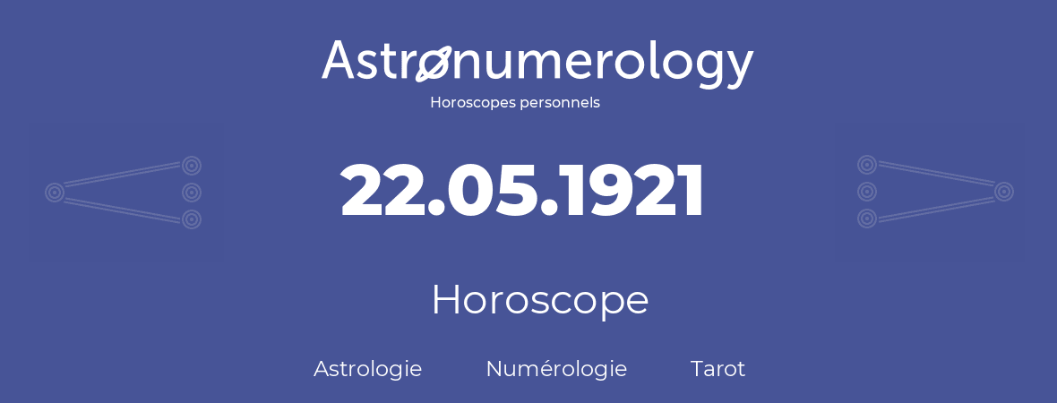 Horoscope pour anniversaire (jour de naissance): 22.05.1921 (22 Mai 1921)