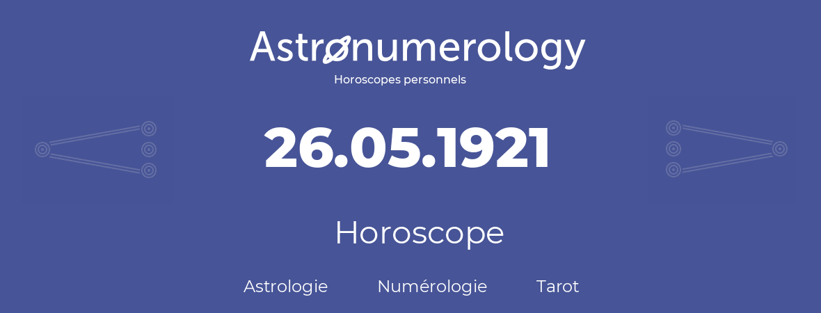 Horoscope pour anniversaire (jour de naissance): 26.05.1921 (26 Mai 1921)