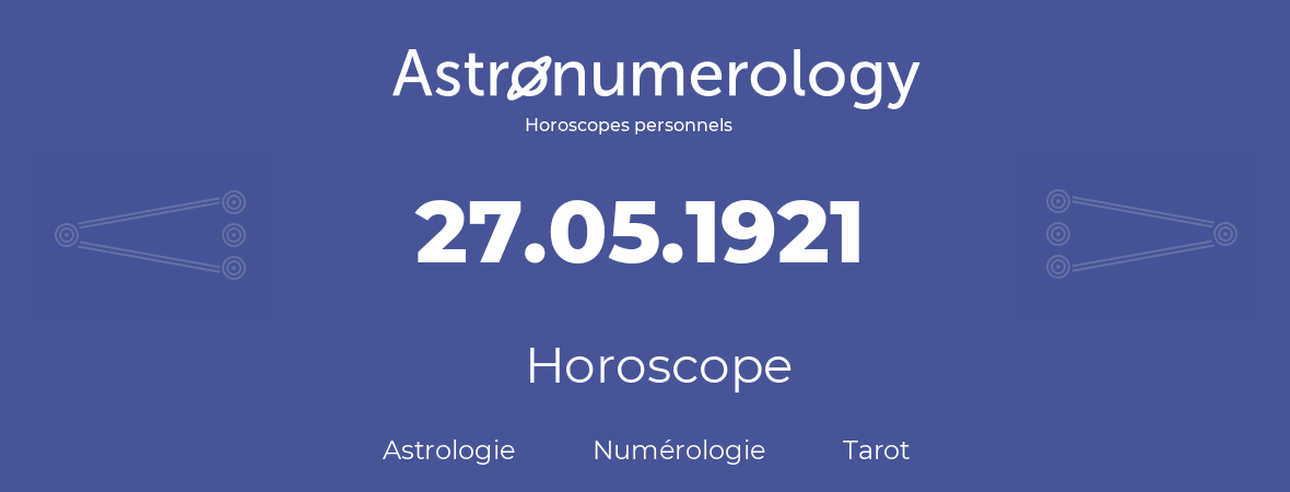 Horoscope pour anniversaire (jour de naissance): 27.05.1921 (27 Mai 1921)