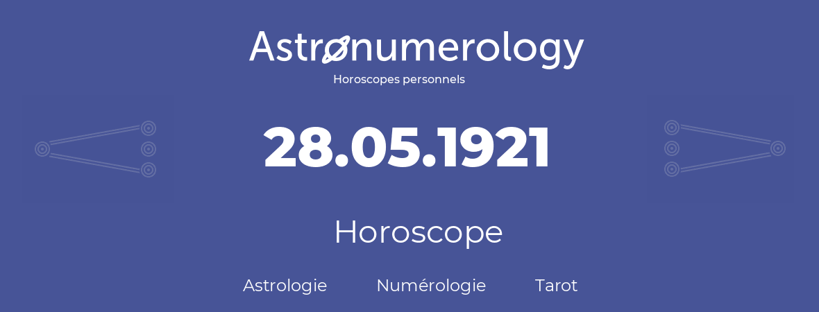 Horoscope pour anniversaire (jour de naissance): 28.05.1921 (28 Mai 1921)