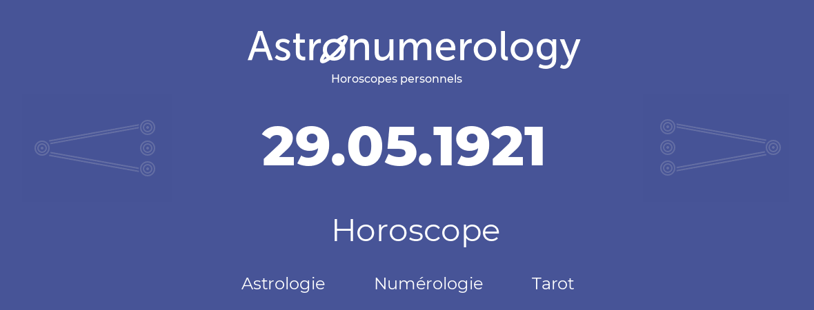 Horoscope pour anniversaire (jour de naissance): 29.05.1921 (29 Mai 1921)