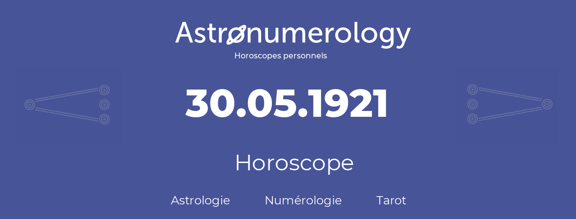 Horoscope pour anniversaire (jour de naissance): 30.05.1921 (30 Mai 1921)