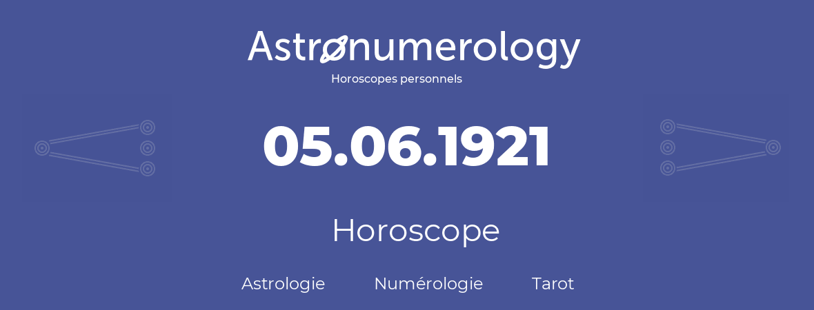 Horoscope pour anniversaire (jour de naissance): 05.06.1921 (05 Juin 1921)