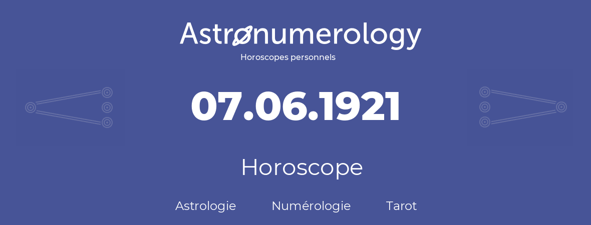 Horoscope pour anniversaire (jour de naissance): 07.06.1921 (7 Juin 1921)