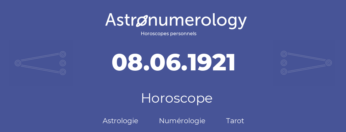 Horoscope pour anniversaire (jour de naissance): 08.06.1921 (8 Juin 1921)