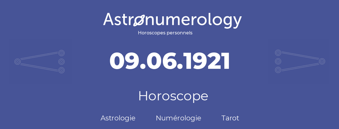 Horoscope pour anniversaire (jour de naissance): 09.06.1921 (9 Juin 1921)