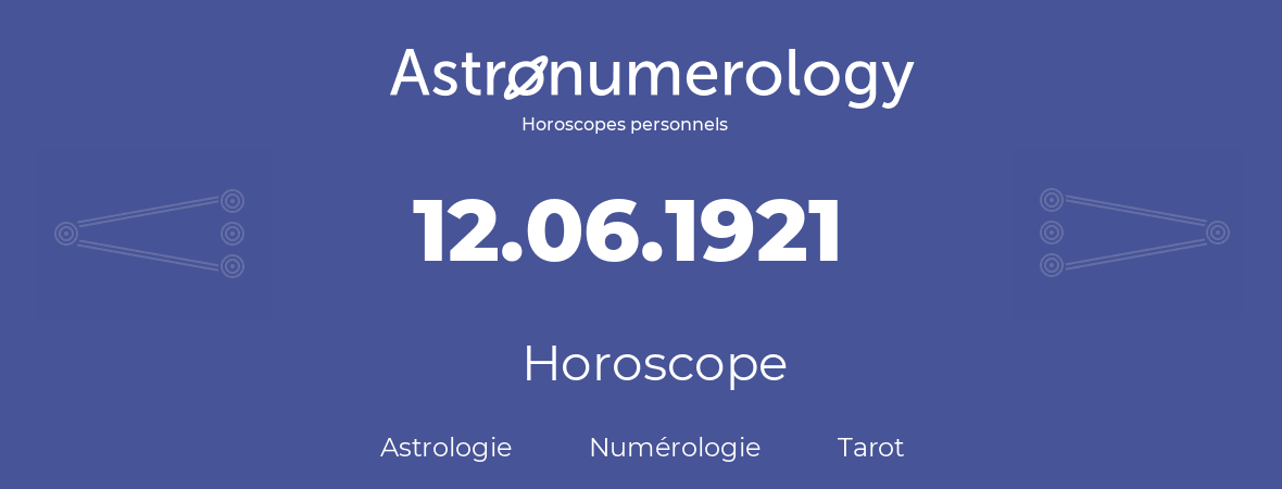 Horoscope pour anniversaire (jour de naissance): 12.06.1921 (12 Juin 1921)
