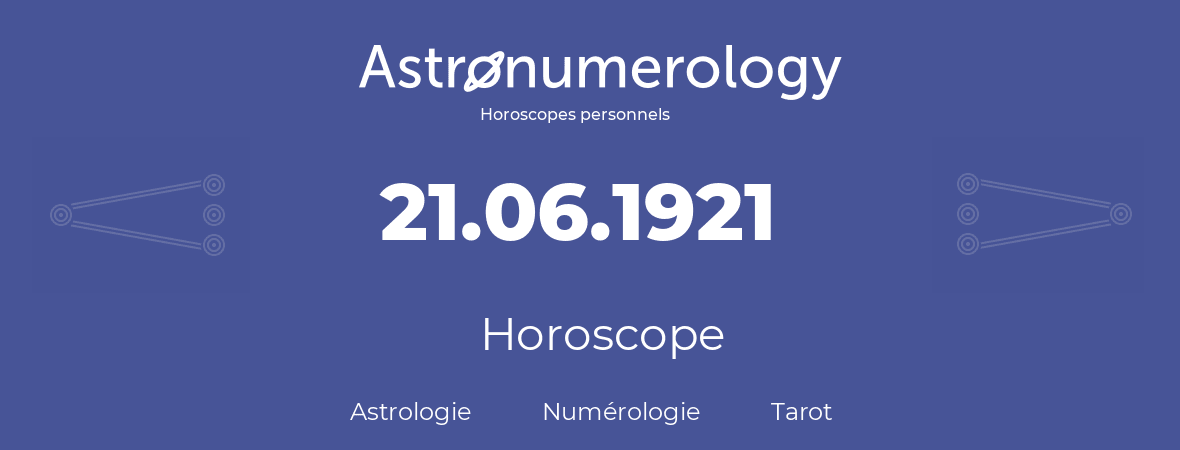 Horoscope pour anniversaire (jour de naissance): 21.06.1921 (21 Juin 1921)