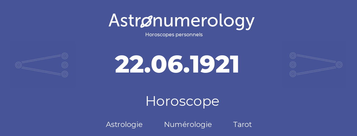 Horoscope pour anniversaire (jour de naissance): 22.06.1921 (22 Juin 1921)