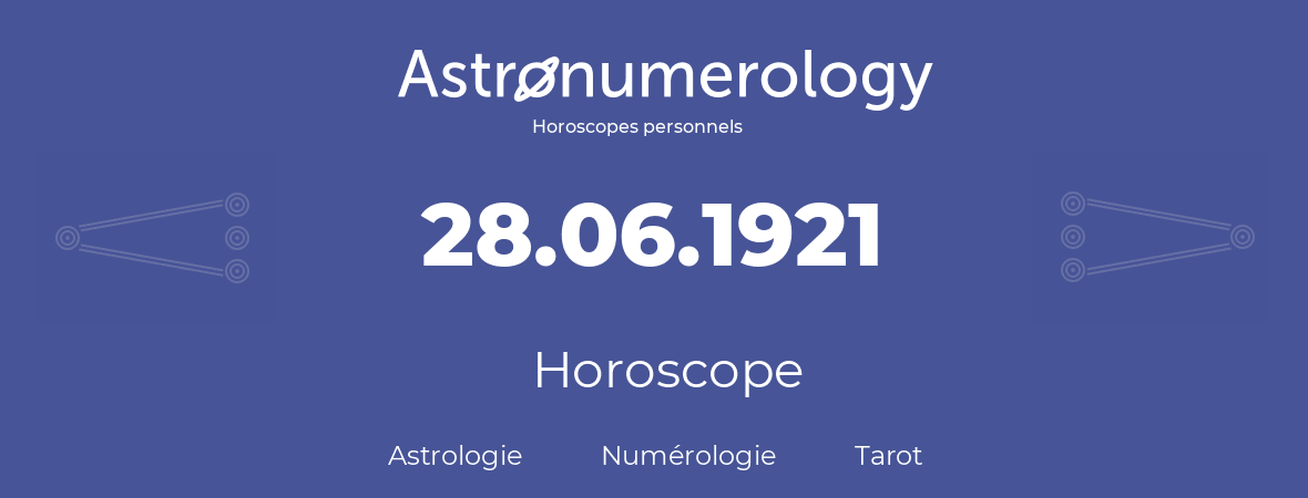 Horoscope pour anniversaire (jour de naissance): 28.06.1921 (28 Juin 1921)