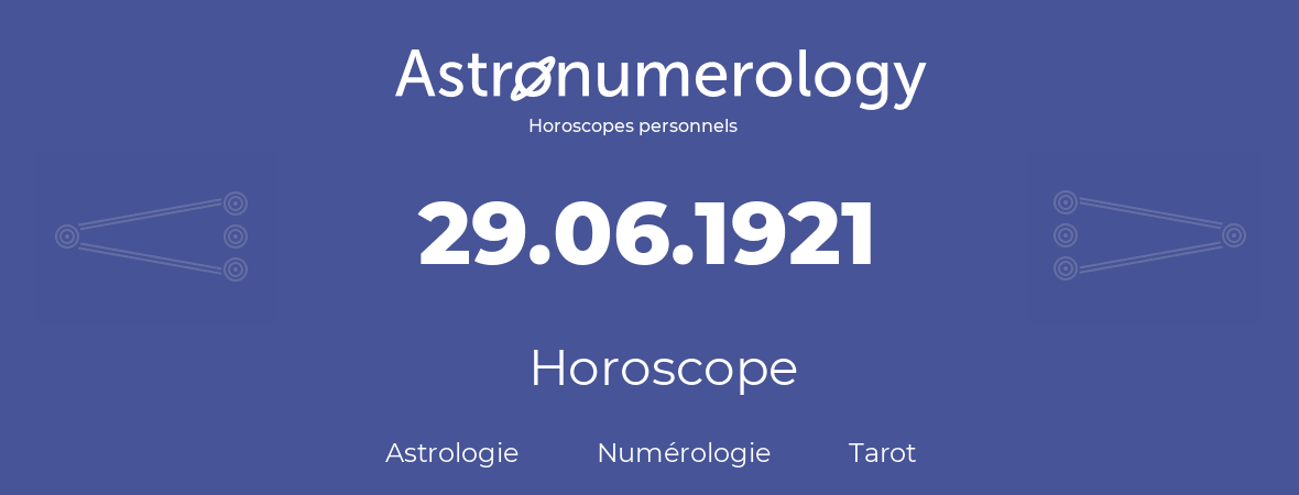 Horoscope pour anniversaire (jour de naissance): 29.06.1921 (29 Juin 1921)