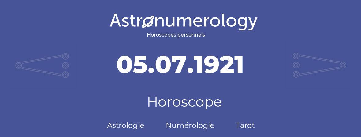 Horoscope pour anniversaire (jour de naissance): 05.07.1921 (5 Juillet 1921)