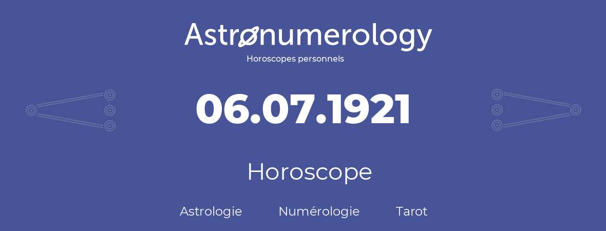 Horoscope pour anniversaire (jour de naissance): 06.07.1921 (6 Juillet 1921)