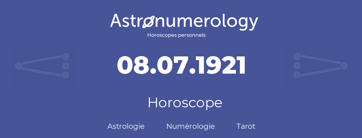 Horoscope pour anniversaire (jour de naissance): 08.07.1921 (08 Juillet 1921)