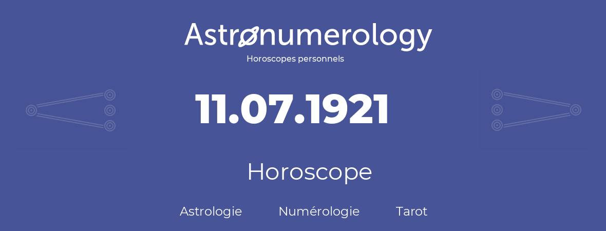 Horoscope pour anniversaire (jour de naissance): 11.07.1921 (11 Juillet 1921)