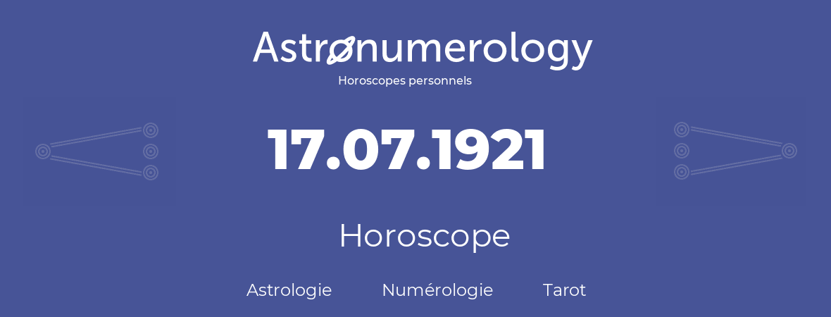 Horoscope pour anniversaire (jour de naissance): 17.07.1921 (17 Juillet 1921)