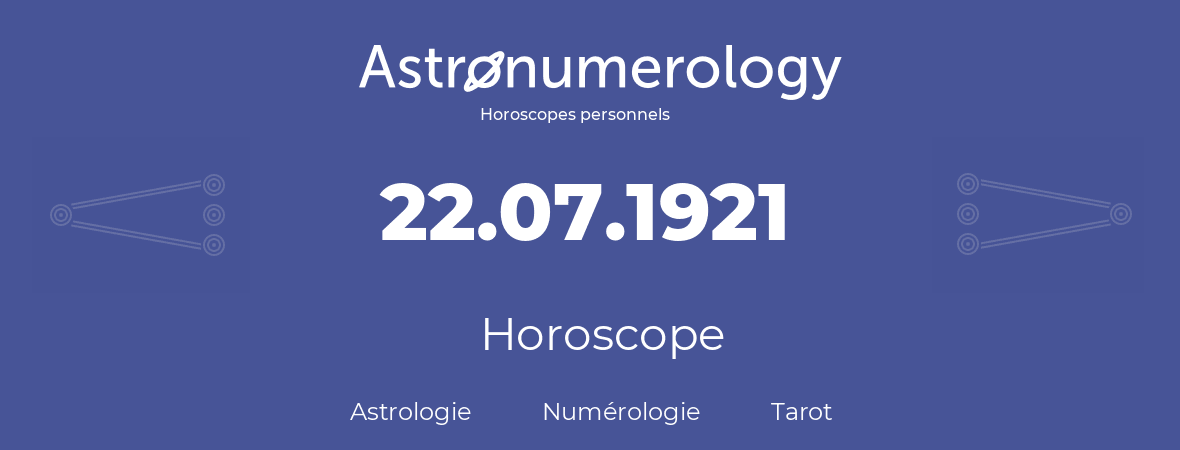 Horoscope pour anniversaire (jour de naissance): 22.07.1921 (22 Juillet 1921)