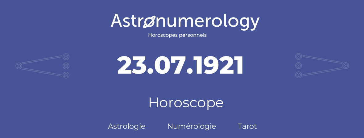 Horoscope pour anniversaire (jour de naissance): 23.07.1921 (23 Juillet 1921)