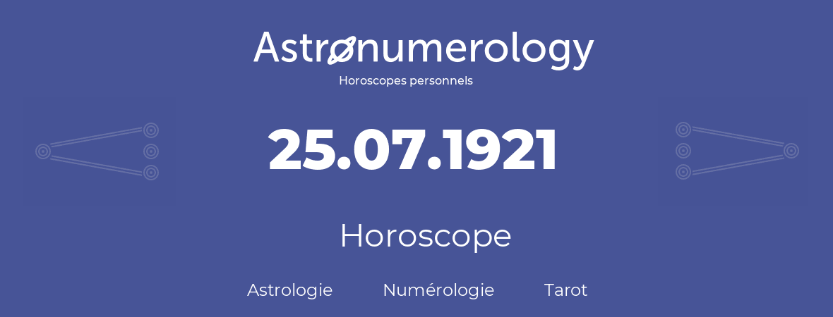 Horoscope pour anniversaire (jour de naissance): 25.07.1921 (25 Juillet 1921)