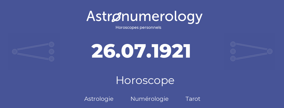 Horoscope pour anniversaire (jour de naissance): 26.07.1921 (26 Juillet 1921)