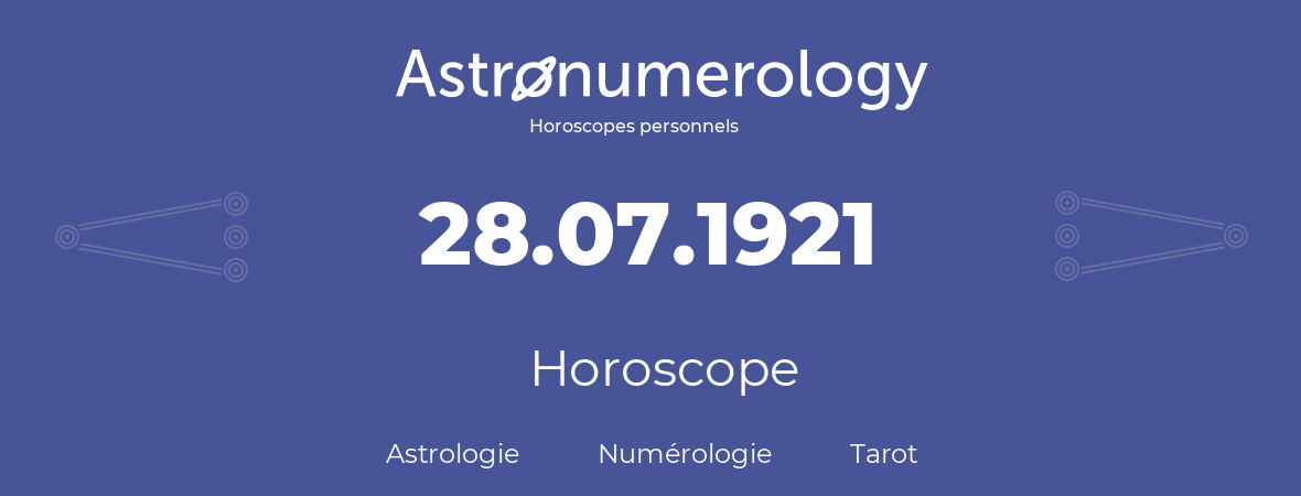 Horoscope pour anniversaire (jour de naissance): 28.07.1921 (28 Juillet 1921)