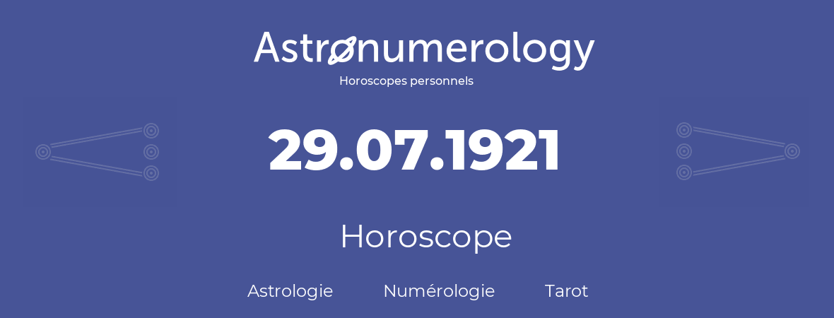 Horoscope pour anniversaire (jour de naissance): 29.07.1921 (29 Juillet 1921)