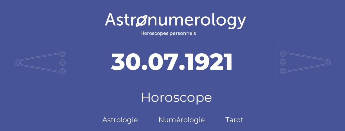 Horoscope pour anniversaire (jour de naissance): 30.07.1921 (30 Juillet 1921)