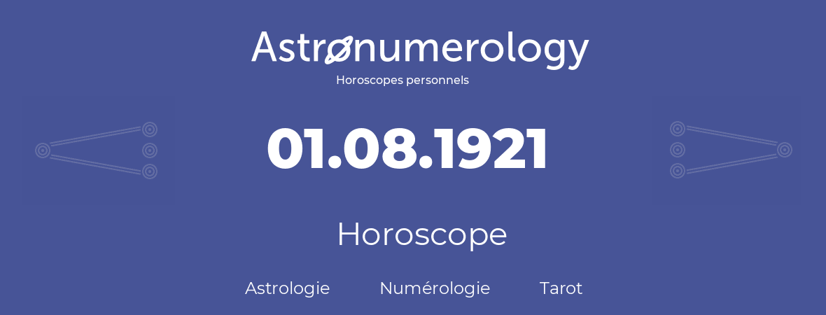 Horoscope pour anniversaire (jour de naissance): 01.08.1921 (1 Août 1921)