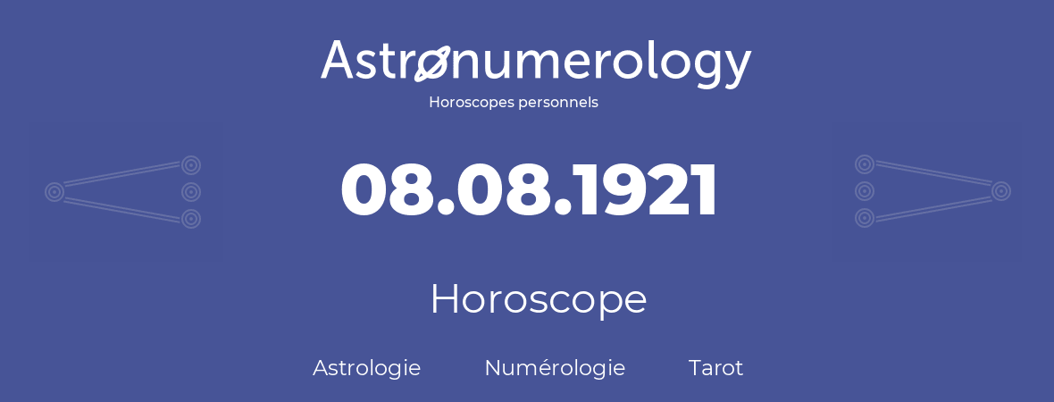 Horoscope pour anniversaire (jour de naissance): 08.08.1921 (8 Août 1921)